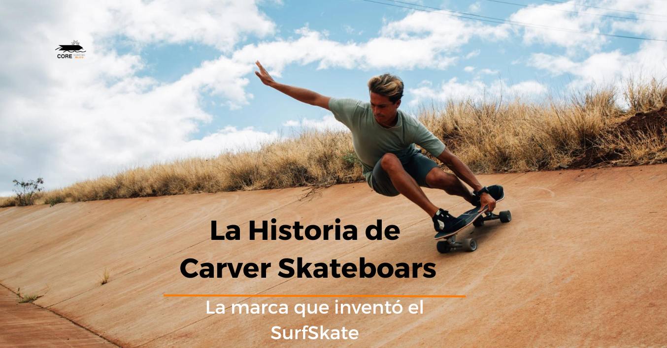 la historia de carver skateboards y su eje carver C7, el que mejor simula el surf en el asfalto